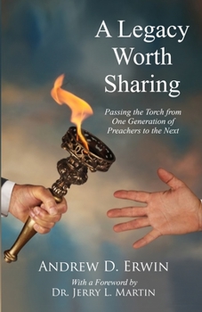 Paperback A Legacy Worth Sharing: Passing the Torch from One Generation of Preachers to the Next Book