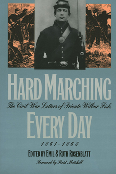 Hardcover Hard Marching Every Day: The Civil War Letters of Private Wilbur Fisk, 1861-1865 Book