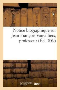 Paperback Notice Biographique Sur Jean-François Vauvilliers, Professeur [French] Book