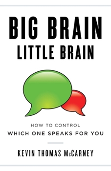 Paperback Big Brain Little Brain: How to Control Which One Speaks for You Book