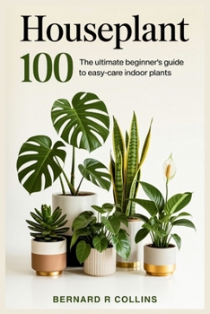 Paperback Houseplant 100: The Ultimate Beginner's Guide to Easy-Care Indoor Plants Book