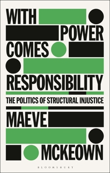 Hardcover With Power Comes Responsibility: The Politics of Structural Injustice Book