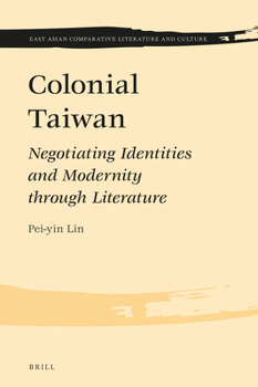 Hardcover Colonial Taiwan: Negotiating Identities and Modernity Through Literature Book