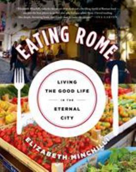 Paperback Eating Rome: Living the Good Life in the Eternal City Book