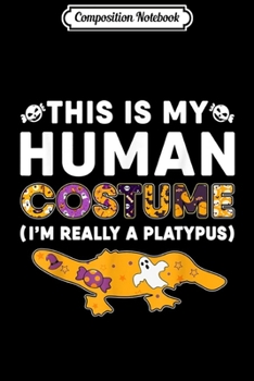 Composition Notebook: This is My Human Platypus Halloween Costume Gifts  Journal/Notebook Blank Lined Ruled 6x9 100 Pages