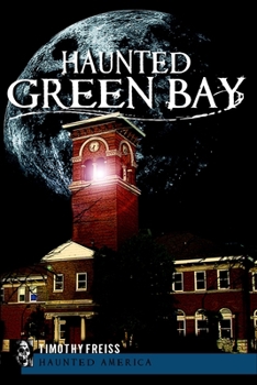 Haunted Green Bay - Book  of the Haunted America