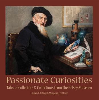 Paperback Passionate Curiosities: Tales of Collectors & Collections from the Kelsey Museum Book