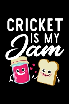 Cricket Is My Jam: Funny Notebook for Cricket Fan | Great Christmas & Birthday Gift Idea for Cricket Fan | Cricket Journal | 100 pages 6x9 inches