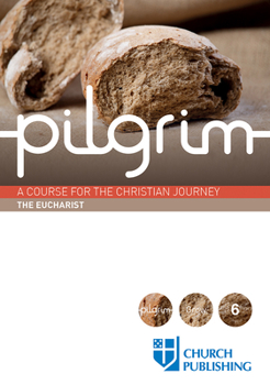 Paperback Pilgrim - The Eucharist: A Course for the Christian Journey Book