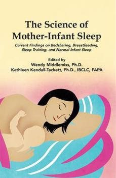 Paperback The Science of Mother-Infant Sleep: Current Findings on Bedsharing, Breastfeeding, Sleep Training, and Normal Infant Sleep Book
