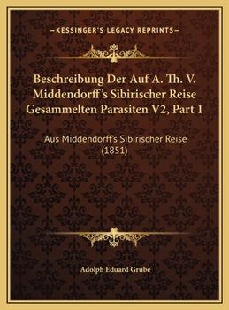 Beschreibung Der Auf A. Th. V. Middendorff's Sibirischer Reise Gesammelten Parasiten V2, Part 1: Aus Middendorff's Sibirischer Reise
