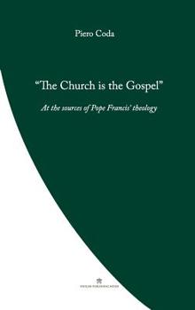 Paperback The Church is the Gospel: At the Source of Pope Francis' Theology Book