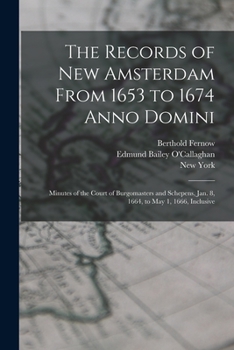 Paperback The Records of New Amsterdam From 1653 to 1674 Anno Domini: Minutes of the Court of Burgomasters and Schepens, Jan. 8, 1664, to May 1, 1666, Inclusive Book