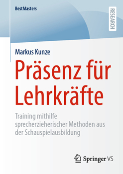 Paperback Präsenz Für Lehrkräfte: Training Mithilfe Sprecherzieherischer Methoden Aus Der Schauspielausbildung [German] Book