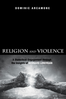 Paperback Religion and Violence : A Dialectical Engagement Through the Insights of Bernard Lonergan Book