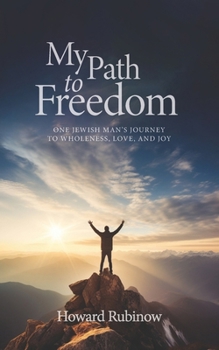 Paperback My Path to Freedom: One Jewish Man's Journey to Wholeness, Love, and Joy Book