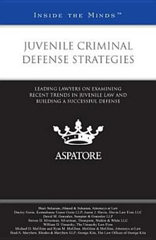 Paperback Juvenile Criminal Defense Strategies: Leading Lawyers on Examining Recent Trends in Juvenile Law and Building a Successful Defense (Inside the Minds) Book