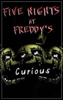 Five Nights at Freddy's: Curious? (An Unofficial FNAF Tale Book 1)