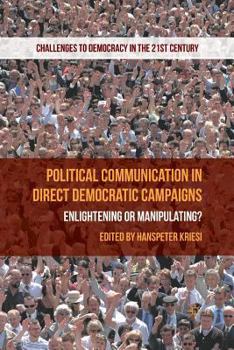 Paperback Political Communication in Direct Democratic Campaigns: Enlightening or Manipulating? Book