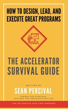 Hardcover The Accelerator Survival Guide: How to lead, design and execute great programs Book