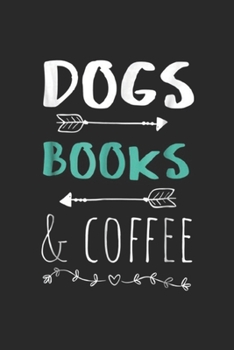 Dogs Books & Coffee: Dogs Books Coffee TWeekend Animal Lover Gift Journal/Notebook Blank Lined Ruled 6x9 100 Pages