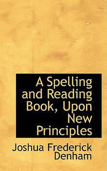 Paperback A Spelling and Reading Book, Upon New Principles Book