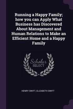 Paperback Running a Happy Family; how you can Apply What Business has Discovered About Management and Human Relations to Make an Efficient Home and a Happy Fami Book