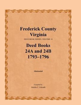 Paperback Frederick County, Virginia Deed Book Series, Volume 10, Deed Books 24a and 24b 1793-1796 Book