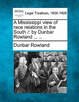 Paperback A Mississippi View of Race Relations in the South: By Dunbar Rowland ... .. Book