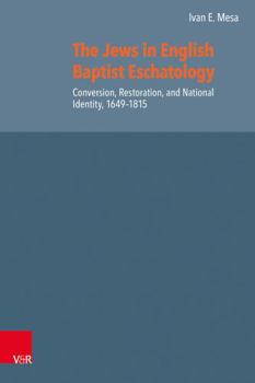 The Jews in English Baptist Eschatology: Conversion, Restoration, and National Identity, 1649-1815