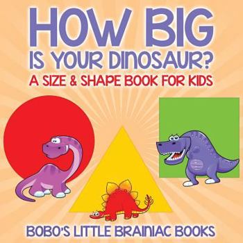 Paperback How Big Is Your Dinosaur? A Size & Shape Book for Kids Book