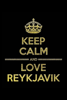 Paperback KEEP CALM AND LOVE REYKJAVIK Notebook": Lined Notebook/Journal Gift 120 Pages, 6x9 Soft Cover, Matte Finish Book