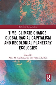 Hardcover Time, Climate Change, Global Racial Capitalism and Decolonial Planetary Ecologies Book