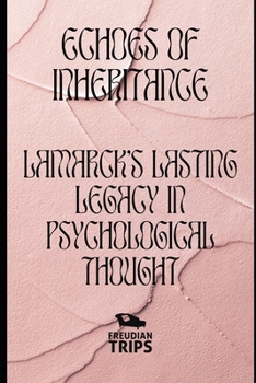 Echoes of Inheritance: Lamarck's Lasting Legacy in Psychological Thought