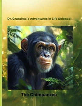 Paperback Dr. Grandma's Adventures in Life Science: The Chimpanzee Book