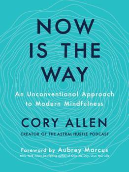 Hardcover Now Is the Way: An Unconventional Approach to Modern Mindfulness Book