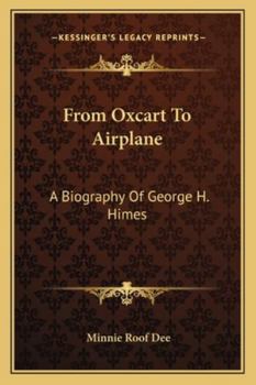 From Oxcart To Airplane: A Biography Of George H. Himes