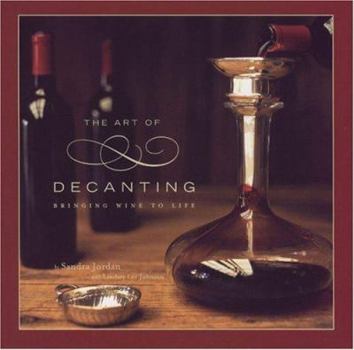 Hardcover The Art of Decanting: Bringing Wine to Life Book