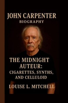 JOHN CARPENTER: THE MIDNIGHT AUTEUR: CIGARETTES, SYNTHS, AND CELLULOID