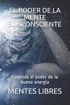 Paperback El Poder de la Mente Subconciente: Controla el poder de la buena energía [Spanish] Book