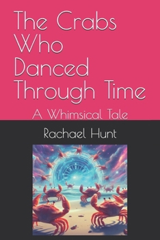 Paperback The Crabs Who Danced Through Time: A Whimsical Tale Book