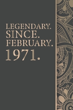 Legendary Since FEBRUARY 1971 -49th Birthday Gift For 49 Years Old Men and Women born in FEBRUARY: Gift, 6" x 9" Notebook, 120 Pages, Perfect for Notebook and Journal