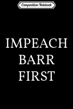 Paperback Composition Notebook: Impeach Barr First Impeachment Journal/Notebook Blank Lined Ruled 6x9 100 Pages Book