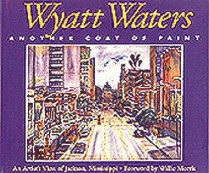 Wyatt Waters, Another Coat of Paint: An Artist's View of Jackson, Mississippi