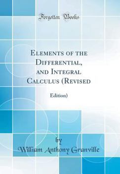 Hardcover Elements of the Differential, and Integral Calculus (Revised: Edition) (Classic Reprint) Book