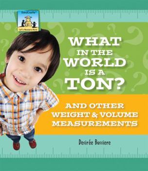 Library Binding What in the World Is a Ton? and Other Weight & Volume Measurements: And Other Weight & Volume Measurements Book