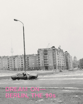 Hardcover Dream On: Berlin, the 90s Book
