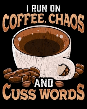 I Run On Coffee, Chaos and Cuss Words: I Run On Coffee, Chaos, and Cuss Words Funny Caffeine 2020-2021 Weekly Planner & Gratitude Journal (110 Pages, ... Moments of Thankfulness & To Do Lists