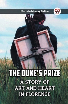 The Duke's Prize A Story Of Art And Heart In Florence