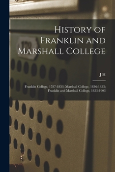 Paperback History of Franklin and Marshall College; Franklin College, 1787-1853; Marshall College, 1836-1853; Franklin and Marshall College, 1853-1903 Book